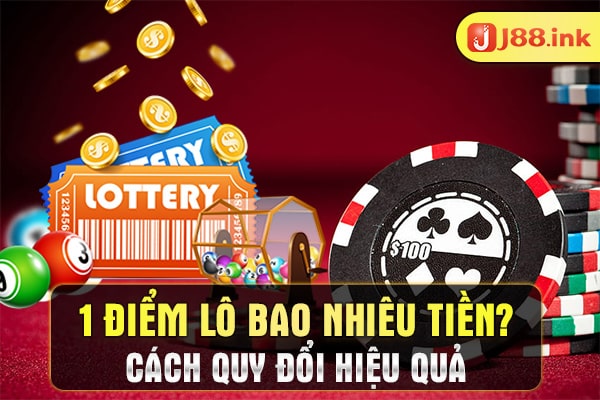 1 điểm lô bao nhiêu tiền? Cách quy đổi hiệu quả 1 1 diem lo bao nhieu tien