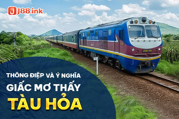 Mơ thấy tàu hỏa - Thông điệp và ý nghĩa liên quan 1 giac mo thay tau hoa