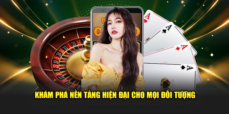 Khám phá nền tảng hiện đại cho mọi đối tượng