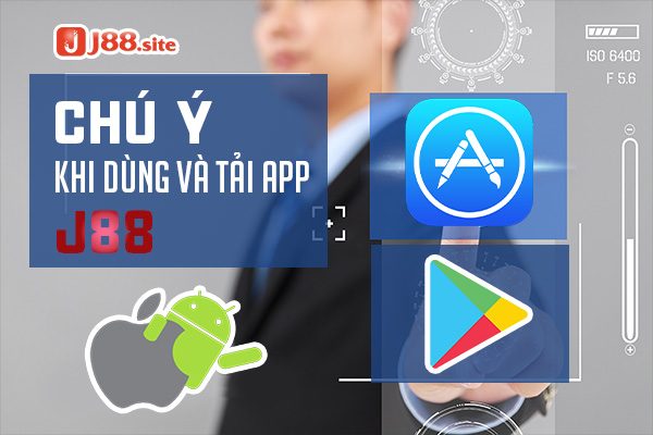 Lưu ý khi tải app j88 Lưu ý khi tải app j88