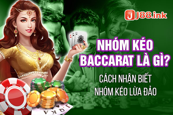 Nhóm kéo baccarat là gì? Cách nhận biết nhóm kéo lừa đảo 1 nhom keo baccarat