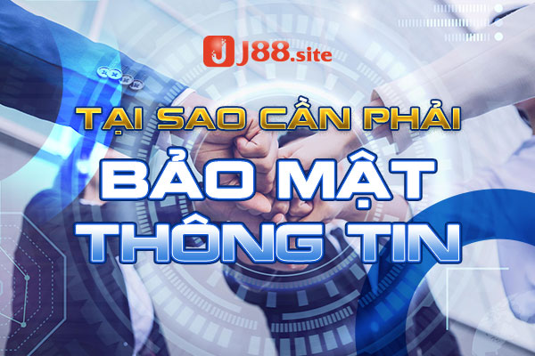Vì sao bảo mật thông tin lại rất quan trọng với J88
